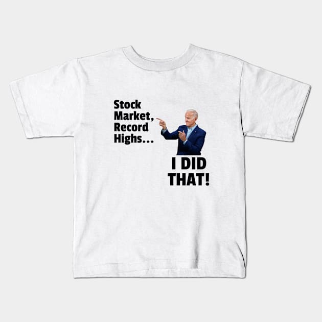 Funny I Did That Joe Biden Stock Market Kids T-Shirt by Little Duck Designs